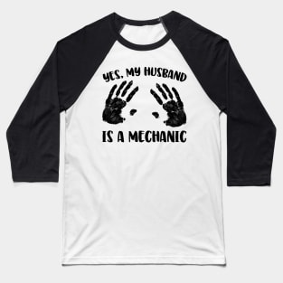 Yes, My Husband Is A Mechanic Baseball T-Shirt